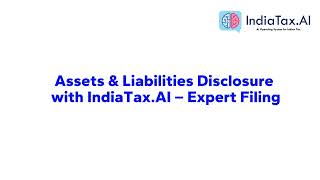 Assets & Liabilities Disclosure with Expert Filing | IndiaTax.AI | FREE ITR Filing