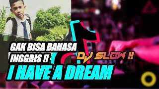 DJ I HAVE A DREAM ! GAK BISA BAHASA INGGRIS VIRAL