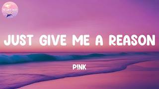 P!nk - Just Give Me a Reason (Lyrics)
