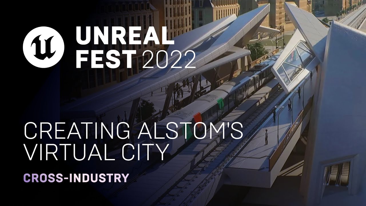 Creating Alstom's Virtual City Unreal Fest 2022 YouTube