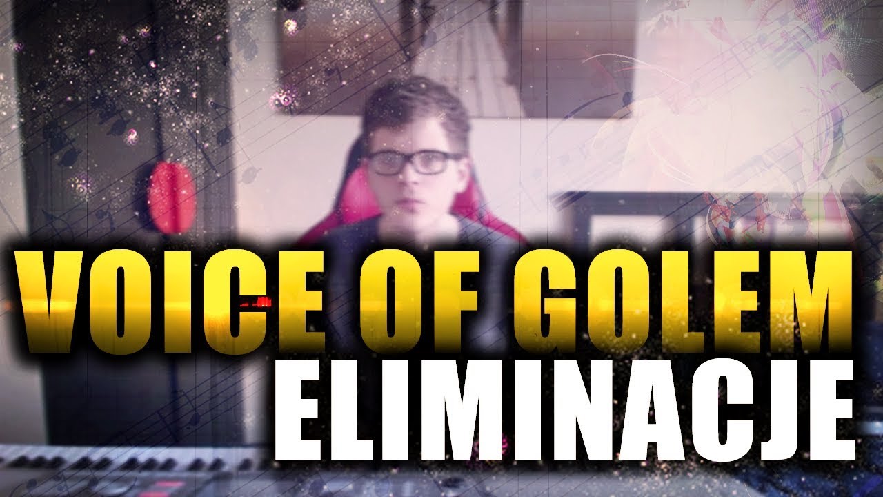 VOICE OF GOLEM - ELIMINACJE