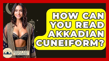 How Can You Read Akkadian Cuneiform? - Middle East Explorers