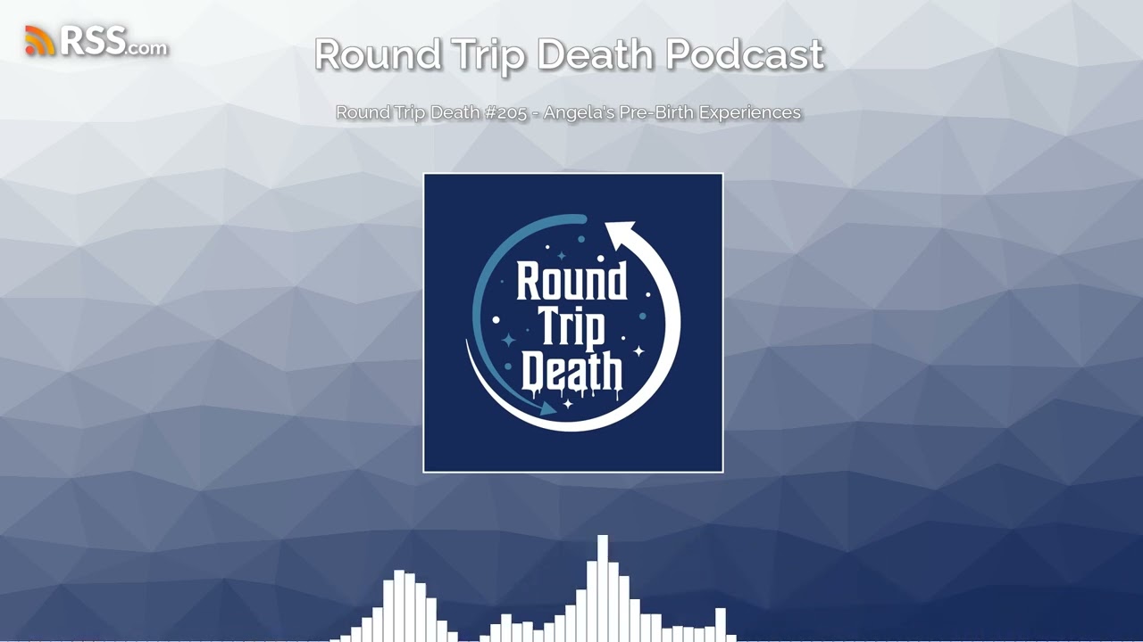Round Trip Death #205 - Angela's Pre-Birth Experiences