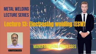 Manufacturing Processes |Welding Lecture Series|Lecture 13 |Joyjeet Ghose| Electroslag Welding (ESW)