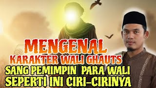 WALI GHAUST❗MENGENAL KARAKTER WALI GHAUST SANG PEMIMPIN PARA WALI ALLAH