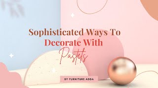 Sophisticated Ways to Decorate with Pastels | Furniture Adda screenshot 5