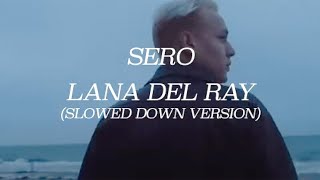 Sero - Lana Del Ray (Slowed Down Version)