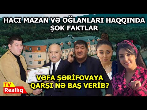 Hacı Mazan və oğlanları haqqında ŞOK FAKTLAR - Vəfa Şərifovaya qarşı nə baş verib?