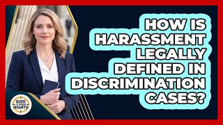 How Is Harassment Legally Defined In Discrimination Cases? - Guide To Your Rights