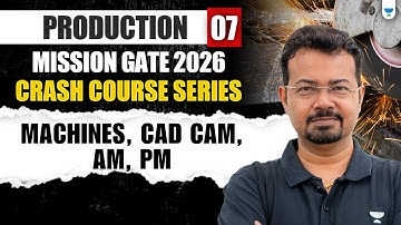 Mission GATE 2026 : MACHINES, CAD CAM, AM, PM | Production | SK Mondal   #gate2026