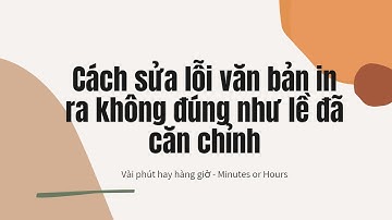 Cách sửa lỗi in ra không đúng căn lề đã thiết lập trong word 100% thành công