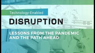 Technology-Enabled Disruption: Lessons from the Pandemic and the Path Ahead (Day 2)