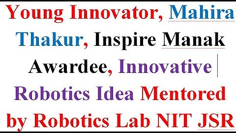 Mahira Thakur, Inspire Manak Awardee, Innovative Robotics Idea Mentored by Robotics Lab NIT JSR