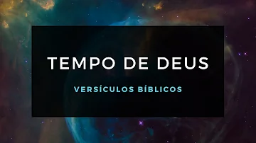 O que a Bíblia diz sobre o tempo de Deus?