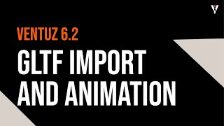 Ventuz 6.2: GLTF Import and Animation