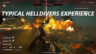 TYPICAL HELLDIVERS EXPERIENCE