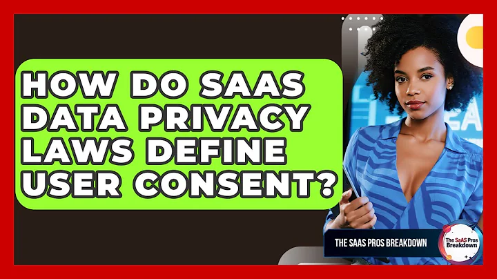 How Do SaaS Data Privacy Laws Define User Consent? - The SaaS Pros Breakdown