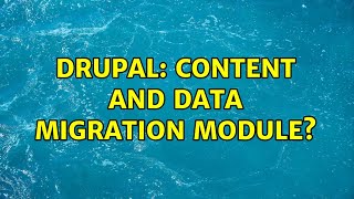 Drupal: Content and data migration module (4 Solutions!!)