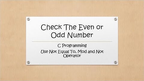 Check The Even or Odd Number Using Not Equal To, Mod and Not Operator