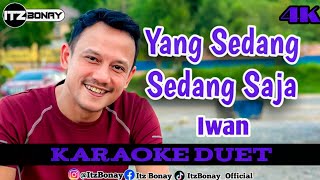 IWAN - YANG SEDANG SEDANG SAJA KARAOKE DUET DANGDUT TANPA VOCAL CEWEK | ItzBonay