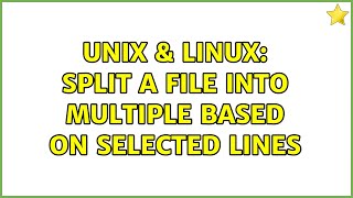 Unix & Linux: Split a file into multiple based on selected lines (3 Solutions!!)