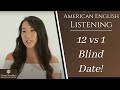 12 vs 1 Blind Date! : American English Listening Lesson #13