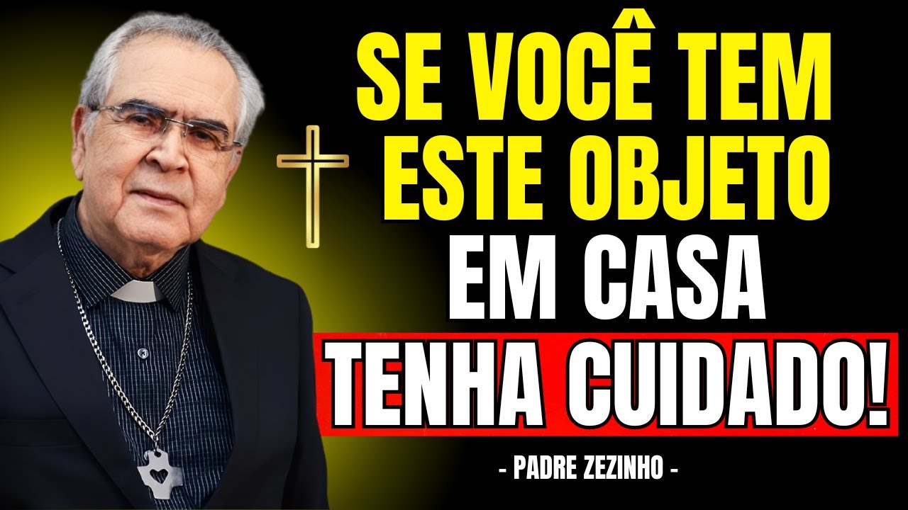 Se Você TEM ESTE OBJETO em Casa, REZE AGORA | Padre Zezinho