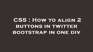 CSS : How to align 2 buttons in twitter bootstrap in one div