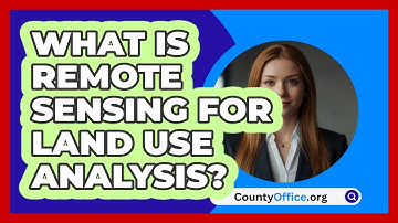 What Is Remote Sensing For Land Use Analysis? - CountyOffice.org