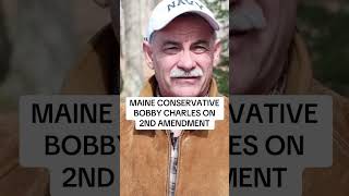 Maine Conservative Bobby Charles on the 2nd Amendment