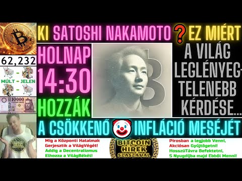 Bitcoin Hírek (2418) - Ki Satoshi NakamotoÉs EZ Miért a Világ LegLényegTelenebb Kérdése...