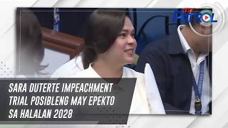 Sara Duterte Impeachment Trial Posibleng May Epekto Sa Halalan 2028 Tv Patrol
