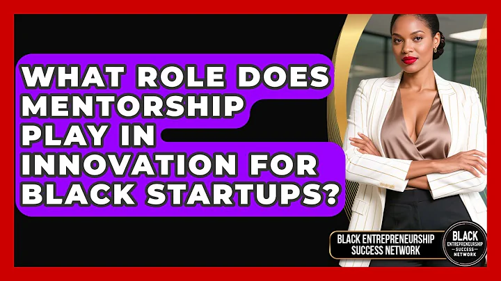What Role Does Mentorship Play in Innovation for Black Startups?