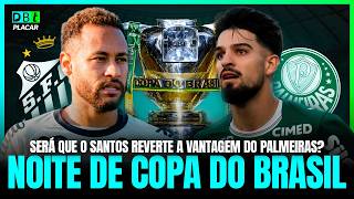 HOJE TEM SANTOS X PALMEIRAS PELA COPA DO BRASIL E A INGRATA MISSÃO DO PEIXE | Debate Placar | 02/09