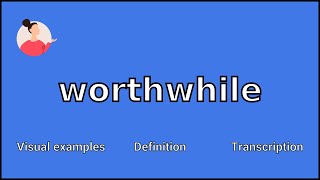 WORTHWHILE - Meaning and Pronunciation
