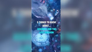 5 Things You Need to Know Before Watching Aquaman and the Lost Kingdom