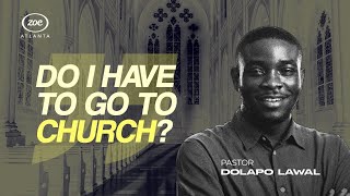 Do I need to go to church? - Pastor Dolapo Lawal