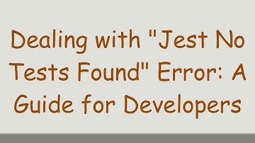 Dealing with "Jest No Tests Found" Error: A Guide for Developers