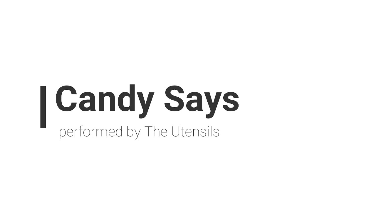 'Candy Says' performed by the Utensils YouTube