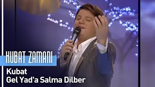 Kubat - Gel Yad'a Salma Dilber (Kubat Zamanı) Resimi