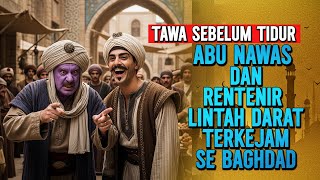 ABU NAWAS DAN RENTENIR LINTAH DARAT KEJAM SE BAGHD - KISAH LUCU PENGANTAR TIDUR