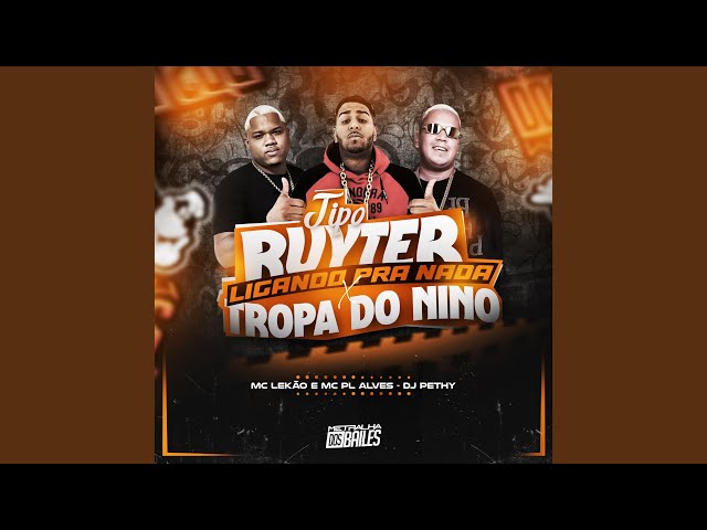 Tipo Ruyter Ligando Pra Nada X Tropa Do Nino