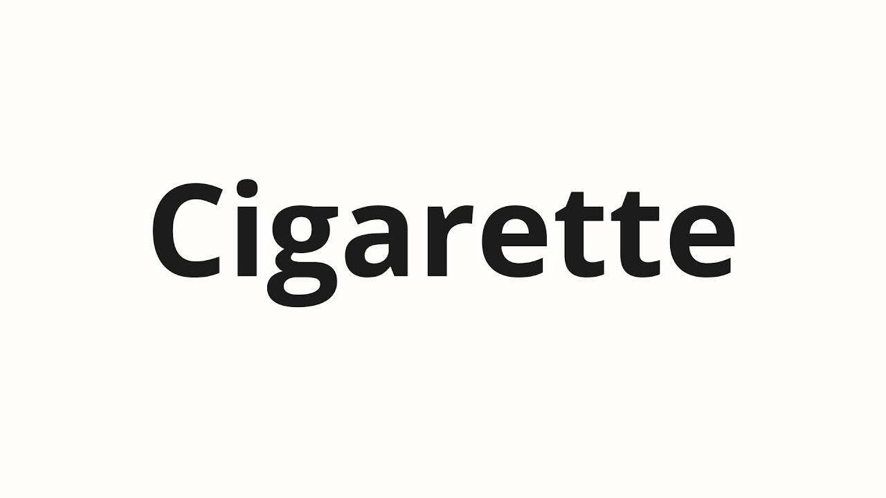 How to pronounce Cigarette