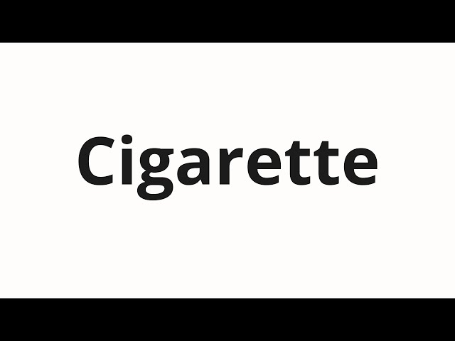 fancy word for cigarette How to pronounce Cigarette