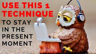 Use This 1 Technique To Stay In The Present Moment