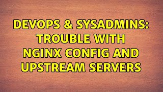 DevOps & SysAdmins: Trouble with nginx config and upstream servers Wealth