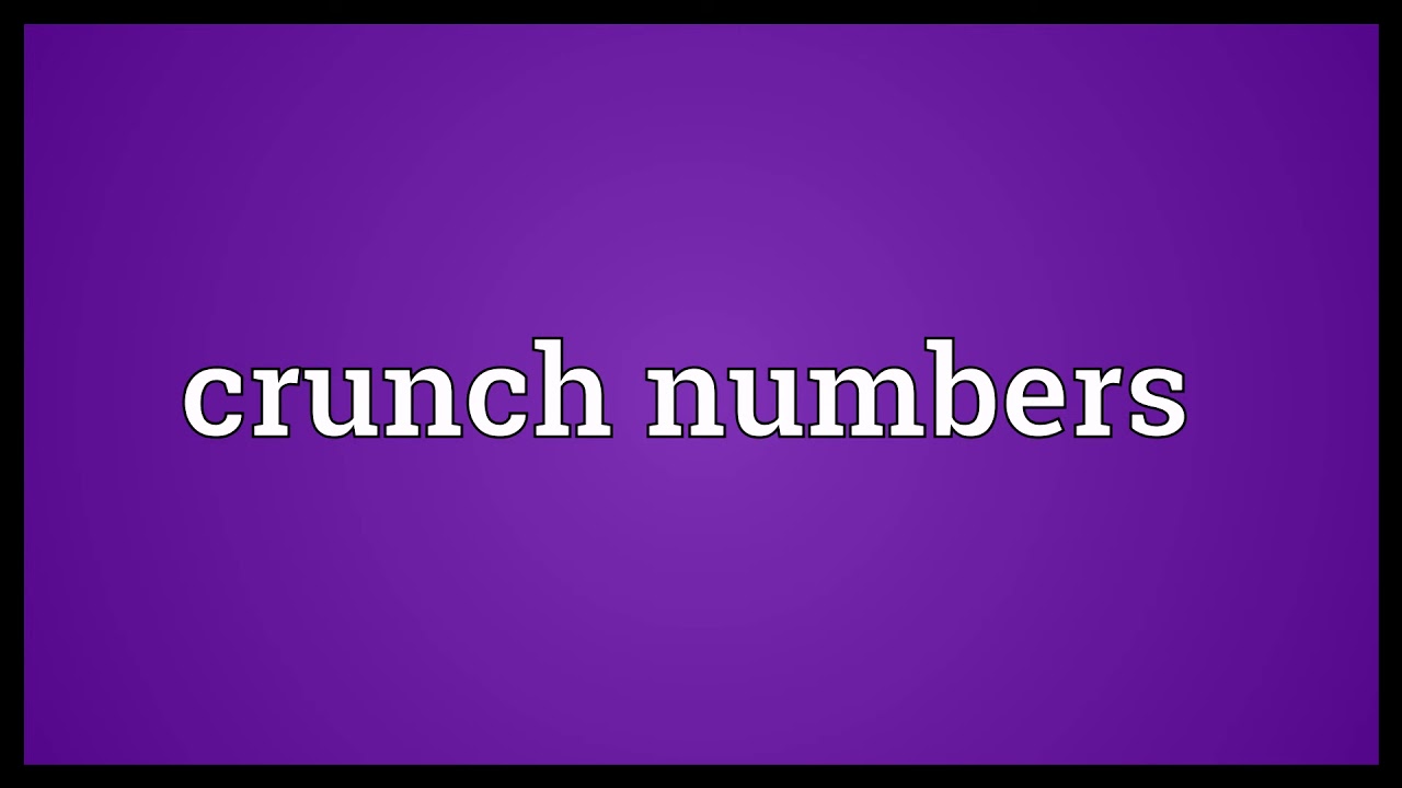 Crunch numbers Meaning