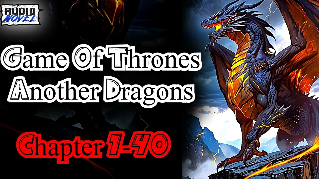 Game Of Thrones: Another Dragons chapter 1-40 GOTFanfiction audiobook