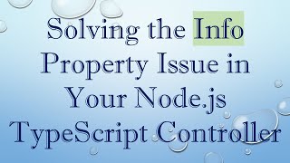 Solving the Info Property Issue in Your Node.js TypeScript Controller Wealth