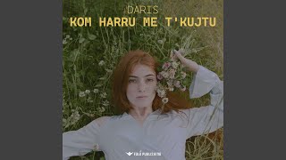 KOM HARRU ME T'KUJTU - Daris
